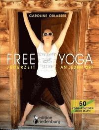 bokomslag FREE YOGA Jederzeit an jedem Ort - 50 Yoga-Routinen ohne Matte
