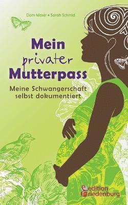 Sarah Schmid, Doris Moser - Mein privater Mutterpass - Meine Schwangerschaft selbst dokumentiert, Häftad