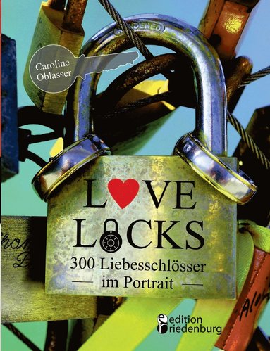 Caroline Oblasser - Love Locks - 300 Liebesschlösser im Portrait, Häftad