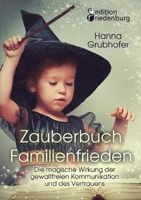 bokomslag Zauberbuch Familienfrieden - Die magische Wirkung der gewaltfreien Kommunikation und des Vertrauens