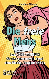 bokomslag Die freie Mens - Leas COMIC-TAGEBUCH fr eine schmerzfreie Regel ohne Binden, Tampons und Co