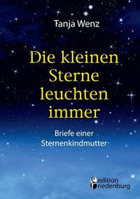 bokomslag kleinen Sterne leuchten immer - Briefe einer Sternenkindmutter