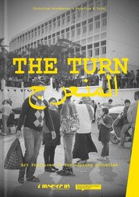 bokomslag The Turn: Art Practices in Post-Spring Societies