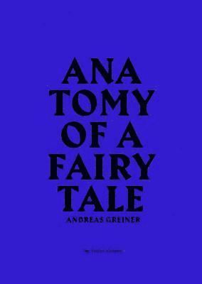 Andreas Greiner: Anatomy of a Fairy Tale 1