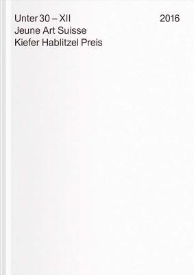 Under 30 XII. Jeune Art Suisse: Kiefer Hablitzel Award 2016 1