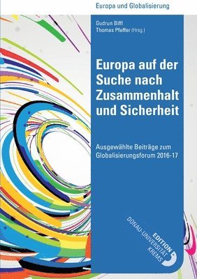Europa auf der Suche nach Zusammenhalt und Sicherheit: Ausgewählte Beiträge zum Globalisierungsforum 2016-17 1
