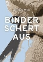 Michaela Wöss - BINDER SCHERT AUS, Inbunden