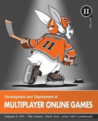 bokomslag Development and Deployment of Multiplayer Online Games, Vol. II: DIY, (Re)Actors, Client Arch., Unity/UE4/ Lumberyard/Urho3D