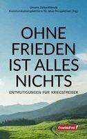 Martin Haditsch, Stephanie Grünberger, Walter Schönthaler, Elisabeth Mayerweck, Michael Karjalainen-Dräger, Wolfgang Effenberger, Tom-Oliver Regenauer, Ortwin Rosner, Raymond Unger, Peter Kolba, Daniela Lupp, Martin J. F. Steiner, Kerstin Chavent, Angelika Mayrhofer-Battlogg, Unsere ZeitenWende - Kommunikationsplattform für neue Perspektiven - OHNE FRIEDEN IST ALLES NICHTS, Häftad