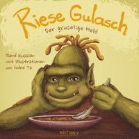 Riese Gulasch. Der gruselige Held