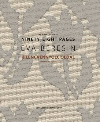 Eva Beresin: My Mother's Diary: Ninety-Eight Pages 1