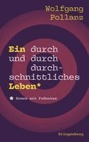 Wolfgang Pollanz - Ein durch und durch durchschnittliches Leben, Inbunden