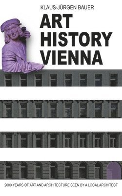 Art History Vienna: 2000 years of art and architecture seen by a local architect