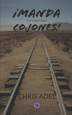 ¡Manda cojones!: Drei Erzählungen