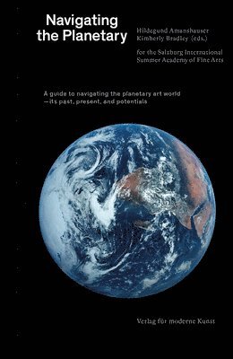 Peter Osborne, Charles Esche, Kimberly Bradley, Stephanie Bailey, Tania Bruguera, Sammy Baloji, Kate Sutton, Kader Attia, Hildegund Amanshauser, Kimberly Bradley - Navigating the Planetary, Häftad