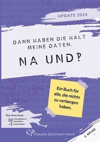 bokomslag Dann haben die halt meine Daten. Na und?!: Ein Buch für alle, die nichts zu verbergen haben