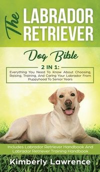 bokomslag The Labrador Retriever Dog Bible