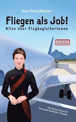 Fliegen als Job! Alles über FlugbegleiterInnen: Vom Kindheitstraum zum Traumberuf Stewardess / Steward