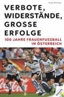 bokomslag Verbote, Widerstände, große Erfolge: 100 Jahre Frauenfußball in Österreich