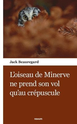 bokomslag L'oiseau de Minerve ne prend son vol qu'au crpuscule