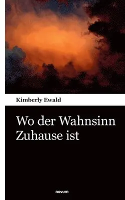 Kimberly Ewald - Wo der Wahnsinn Zuhause ist, Häftad. Tillgänglighet: Lägg i varukorg