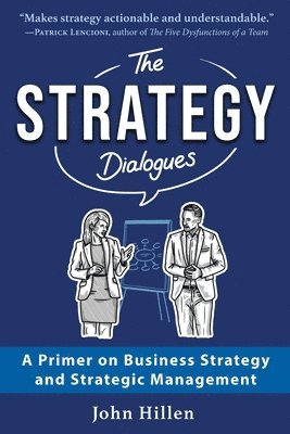 The Strategy Dialogues: A Primer on Business Strategy and Strategic Management 1