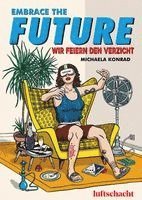 Michaela Konrad - Embrace The Future... Wir feiern den Verzicht, Inbunden