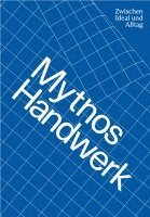 bokomslag Mythos Handwerk. Zwischen Ideal und Alltag