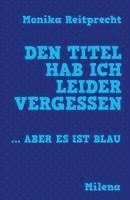 bokomslag Den Titel hab ich leider vergessen ... aber es ist blau