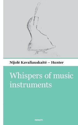 Nijole Kavaliauskaite - Hunter, Nijole Kavaliauskaite -. Hunter, Nijol¿ Kavaliauskait¿ - Hunter - Whispers of music instruments, Häftad