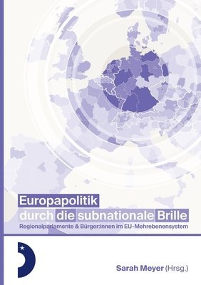 Sarah Meyer - Europapolitik durch die subnationale Brille: Parlamente & Bürger: innen im EU-Mehrebenensystem, Häftad