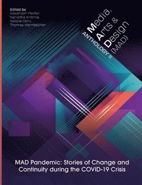 bokomslag Media, Arts and Design (Mad) Anthology II: MAD Pandemic: Stories of Change and Continuity during the COVID-19 Crisis