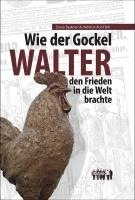 bokomslag Wie der Gockel Walter den Frieden in die Welt brachte