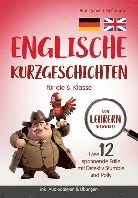 bokomslag Englische Kurzgeschichten für die 6. Klasse: Löse 12 spannende Fälle mit Detektiv Stumble und Polly! inkl. Audiodateien & Übungen. Von Lehrern entwick