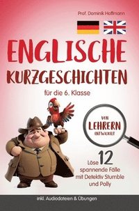 bokomslag Englische Kurzgeschichten für die 6. Klasse: Löse 12 spannende Fälle mit Detektiv Stumble und Polly! inkl. Audiodateien & Übungen. Von Lehrern entwick