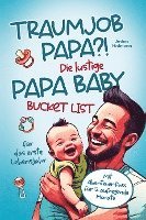 Anton Hofmann, RBM Publishing - Traumjob Papa?! Die lustige Papa Baby Bucketlist für das erste Lebensjahr zur Stärkung der Vater-Kind-Bindung und Schaffung unvergesslicher Momente, Häftad