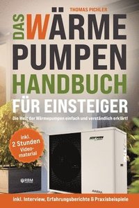 bokomslag Das Wärmepumpen Handbuch für Einsteiger: Die Welt der Wärmepumpen einfachund verständlich erklärt! inkl. Interview, Erfahrungsberichte & Praxisbeispie