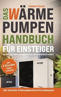 bokomslag Das Wärmepumpen Handbuch für Einsteiger: Die Welt der Wärmepumpen einfachund verständlich erklärt! inkl. Interview, Erfahrungsberichte & Praxisbeispie