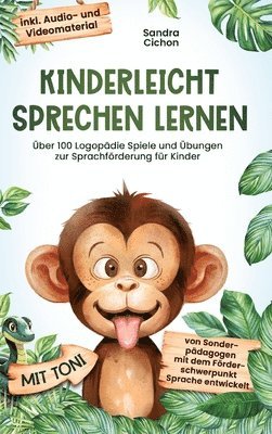 Kinderleicht sprechen lernen: Über 100 Logopädie Spiele und Übungen zur Sprachförderung für Kinder. Von Sonderpädagogen mit dem Förderschwerpunkt Sp 1