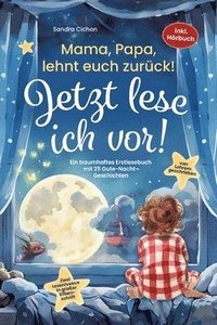 bokomslag Mama, Papa, lehnt euch zurück: Jetzt lese ich vor!: Ein traumhaftes Erstlesebuch mit 25 Gute Nacht Geschichten I inkl. Hörbuch I von Sonderpädagogen