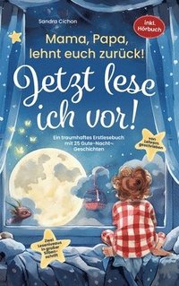 bokomslag Mama, Papa, lehnt euch zurück: Jetzt lese ich vor!: Ein traumhaftes Erstlesebuch mit 25 Gute Nacht Geschichten I inkl. Hörbuch I von Sonderpädagogen