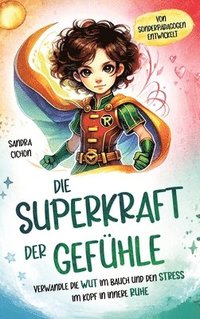 bokomslag Die Superkraft der Gefühle: Verwandle die Wut im Bauch und den Stress im Kopf in innere Ruhe I Ein Buch für Kinder ab 6 Jahren zur Selbstregulatio