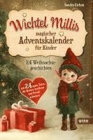 bokomslag Wichtel Millis magischer Adventskalender: 24 Weihnachtsgeschichten mit 24 guten Taten, die Herzen berühren und Freude schenken I Zum Vorlesen und geme