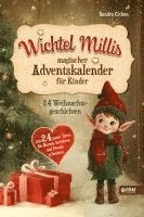 bokomslag Wichtel Millis magischer Adventskalender: 24 Weihnachtsgeschichten mit 24 guten Taten, die Herzen berühren und Freude schenken I Zum Vorlesen und geme