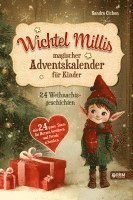 Wichtel Millis magischer Adventskalender: 24 Weihnachtsgeschichten mit 24 guten Taten, die Herzen berühren und Freude schenken I Zum Vorlesen und geme 1