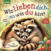 bokomslag Wir lieben dich, so wie du bist: Ein herzerwärmendes Kinderbuch über die grenzenlose Liebe zwischen Eltern und Kindern I inkl. Hörbuch