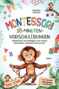 bokomslag Montessori 10-Minuten-Vorschulübungen: Spielerisch und selbstbestimmt die Grundlagen zum Lesen, Schreiben und Rechnen lernen I von Sonderpädagogen ent