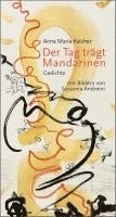 Anna Maria Kalcher - Der Tag trägt Mandarinen, Inbunden