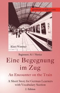 bokomslag German Reader, Beginners A1/Novice - Eine Begegnung im Zug / An Encounter on the Train