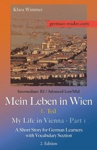 bokomslag German Reader, Intermediate B2/Advanced Low/Mid - Mein Leben in Wien - 1. Teil / My Life in Vienna - Part 1